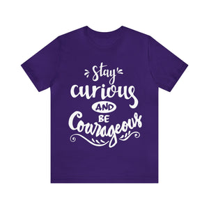 Stay Curious and Be Courageous Shirt