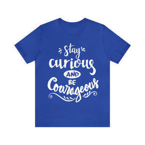 Stay Curious and Be Courageous Shirt